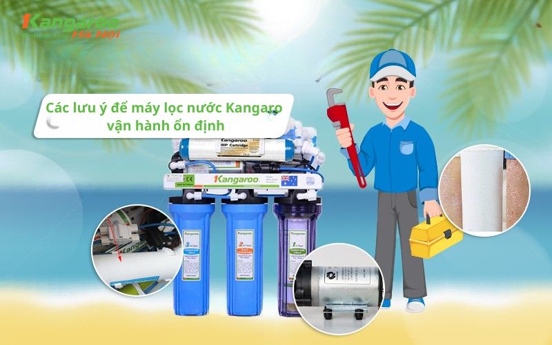 Các lưu ý quan trọng để máy lọc nước Kangaroo vận hành ổn định